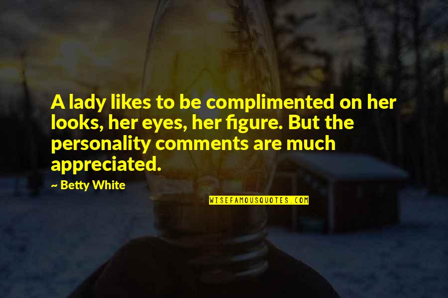 Izborna Quotes By Betty White: A lady likes to be complimented on her