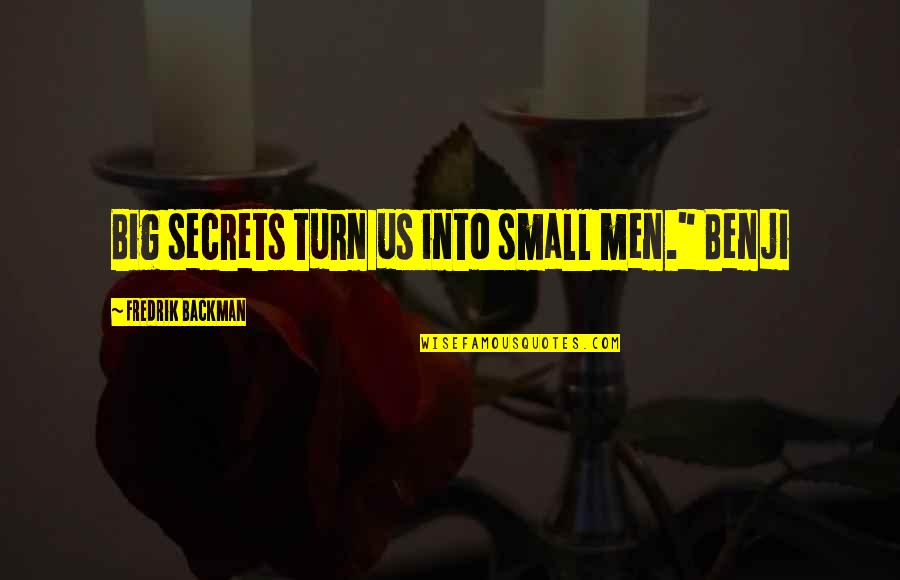 Izdin Quotes By Fredrik Backman: Big secrets turn us into small men." Benji