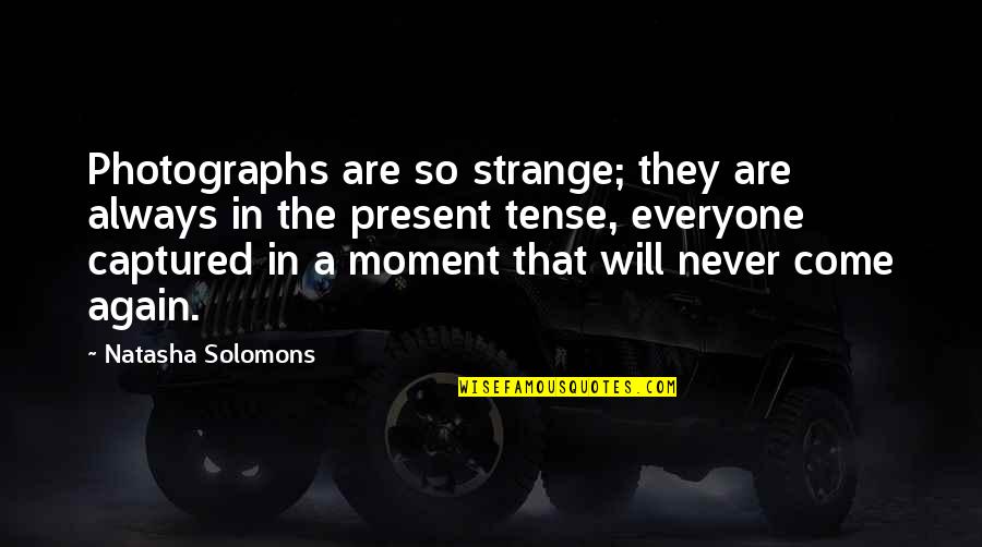 Izlediniz Quotes By Natasha Solomons: Photographs are so strange; they are always in