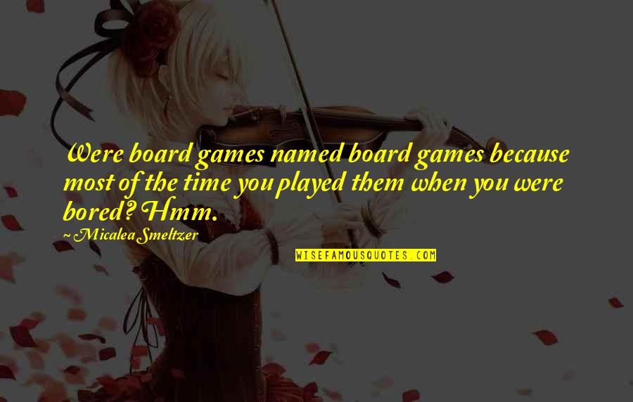 Izustiti Quotes By Micalea Smeltzer: Were board games named board games because most