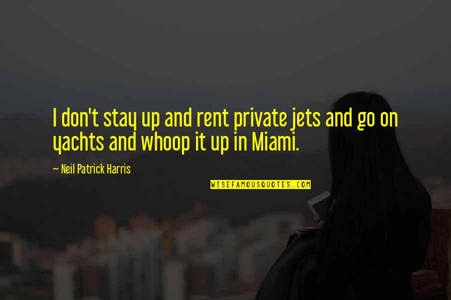 Izustiti Quotes By Neil Patrick Harris: I don't stay up and rent private jets