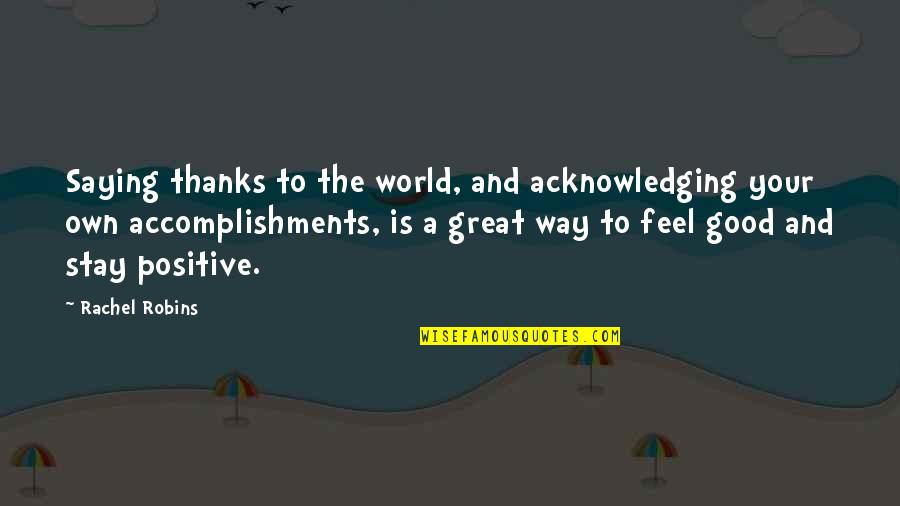 Izuuum Quotes By Rachel Robins: Saying thanks to the world, and acknowledging your