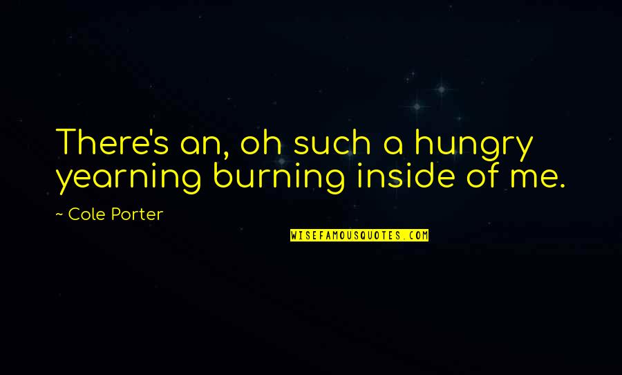 J Cole Best Quotes By Cole Porter: There's an, oh such a hungry yearning burning