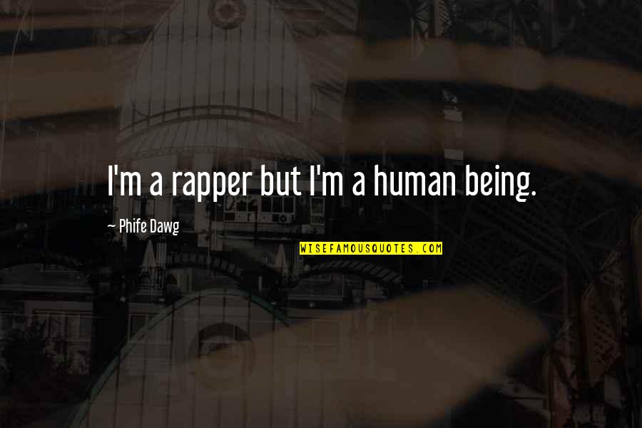 J Dawg Quotes By Phife Dawg: I'm a rapper but I'm a human being.