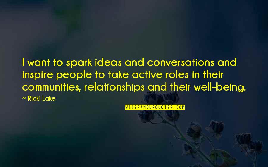 J G Lake Quotes By Ricki Lake: I want to spark ideas and conversations and