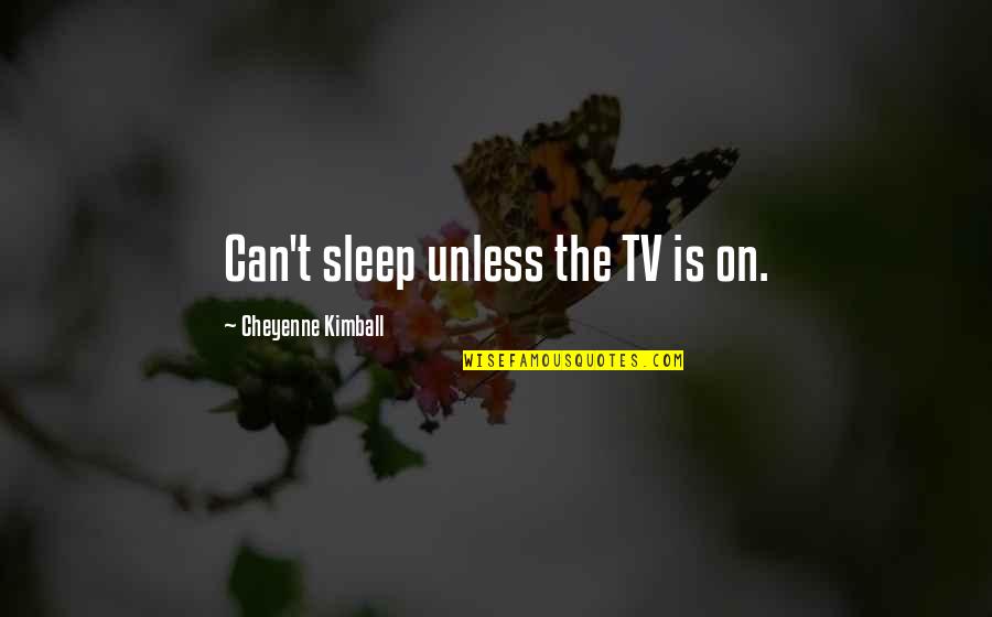 J K Rowling Book Quotes By Cheyenne Kimball: Can't sleep unless the TV is on.