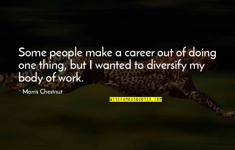 J L Chestnut Quotes By Morris Chestnut: Some people make a career out of doing