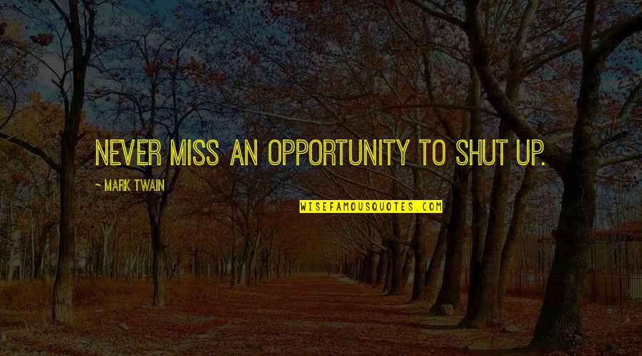 J Lide Meryem Rk T Quotes By Mark Twain: Never miss an opportunity to shut up.