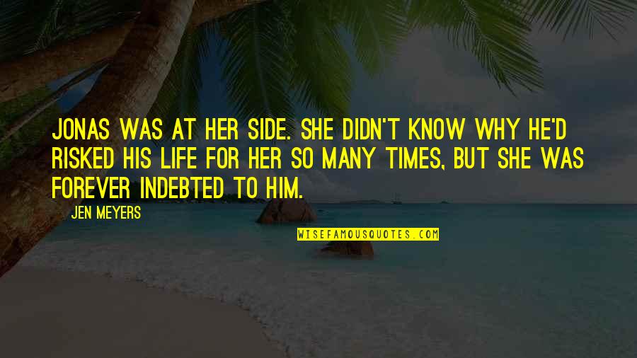 J Meyers Quotes By Jen Meyers: Jonas was at her side. She didn't know