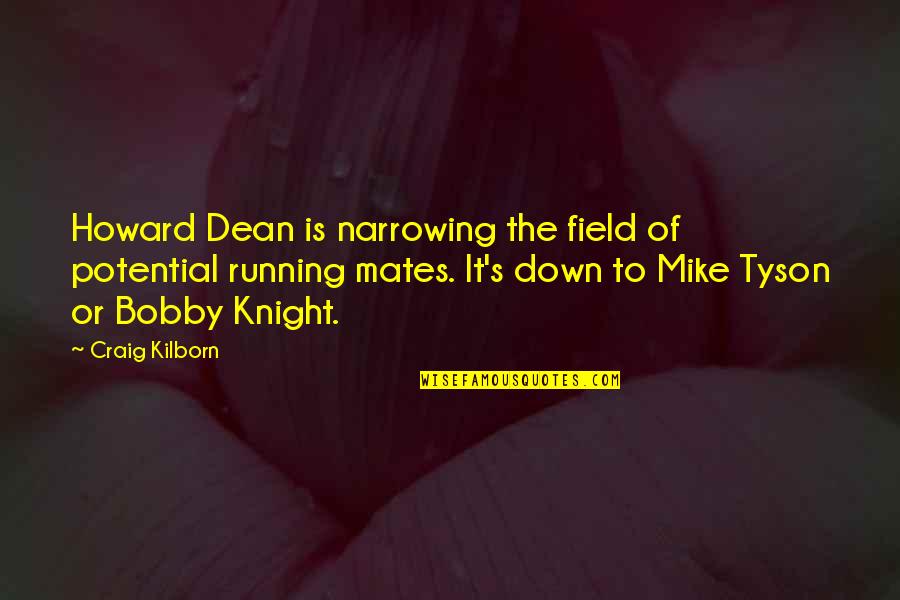 J Mike Fields Quotes By Craig Kilborn: Howard Dean is narrowing the field of potential