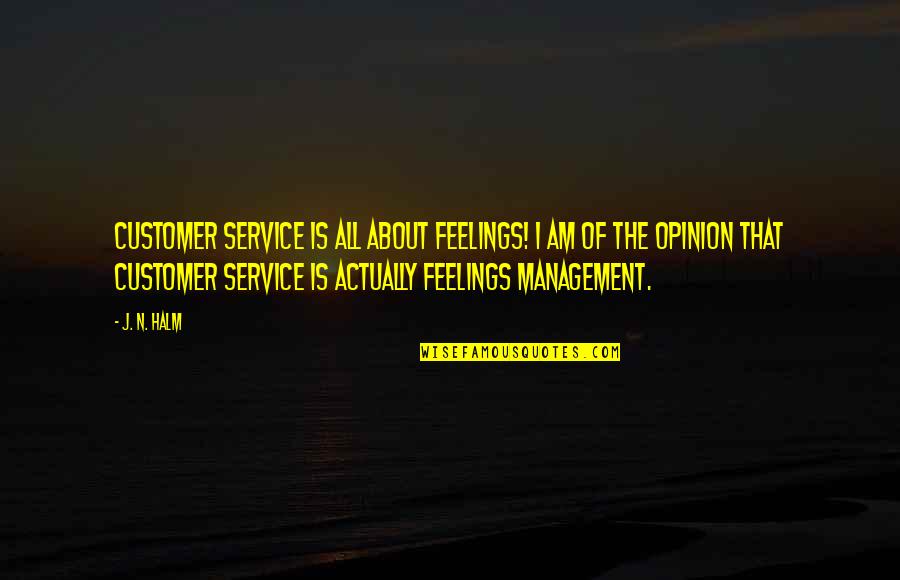 J N J Quotes By J. N. HALM: Customer service is all about FEELINGS! I am