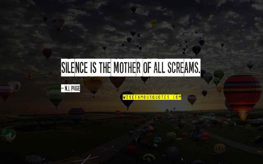 J N J Quotes By N.J. Paige: Silence is the mother of all screams.