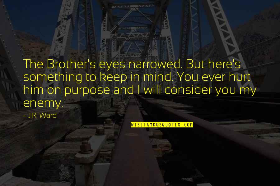 J R Bdb Quotes By J.R. Ward: The Brother's eyes narrowed. But here's something to