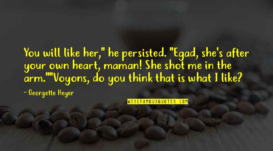 Jaafar Tazi Quotes By Georgette Heyer: You will like her," he persisted. "Egad, she's