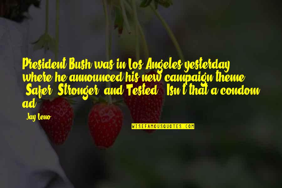 Jaata Hoon Quotes By Jay Leno: President Bush was in Los Angeles yesterday where