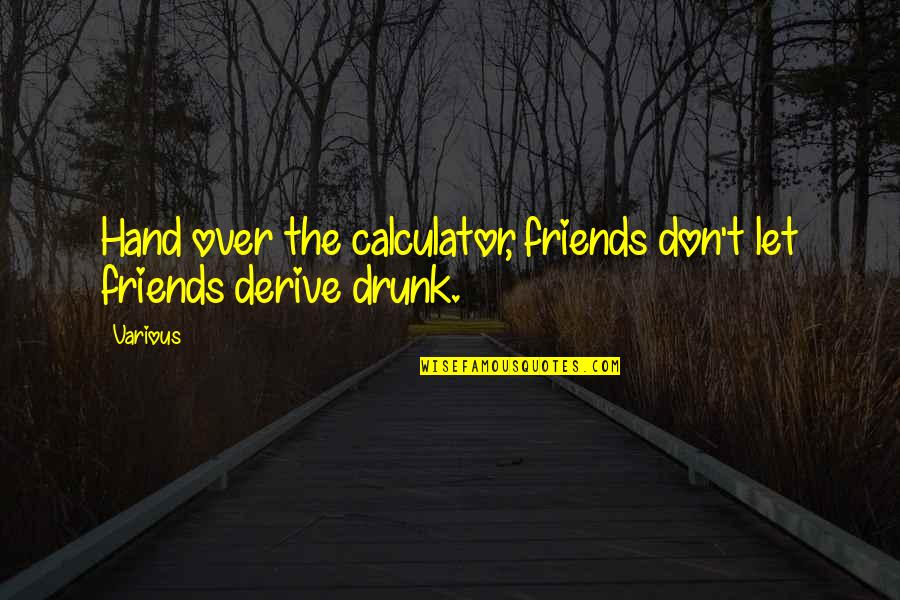 Jaata Hoon Quotes By Various: Hand over the calculator, friends don't let friends