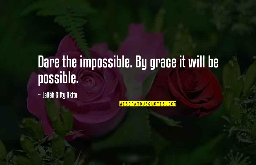 Jab Time Kharab Ho Quotes By Lailah Gifty Akita: Dare the impossible. By grace it will be