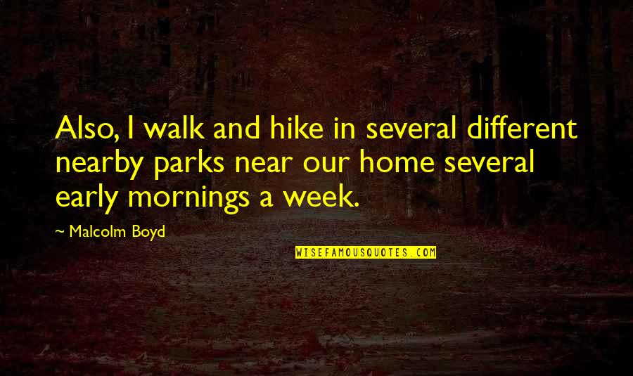 Jabal Uhud Quotes By Malcolm Boyd: Also, I walk and hike in several different