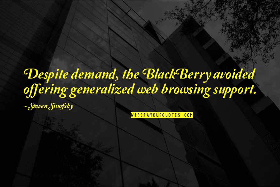 Jaberi Parker Quotes By Steven Sinofsky: Despite demand, the BlackBerry avoided offering generalized web