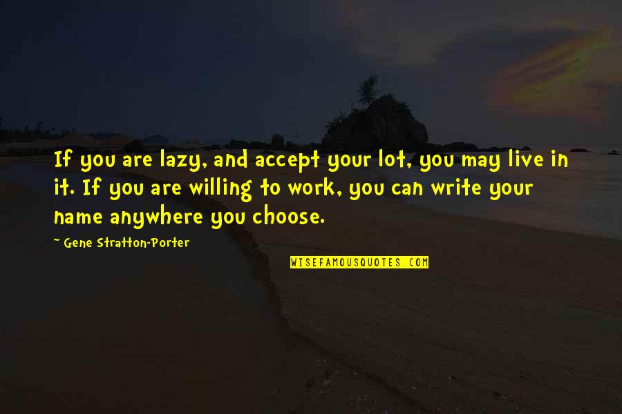 Jacey Computers Quotes By Gene Stratton-Porter: If you are lazy, and accept your lot,