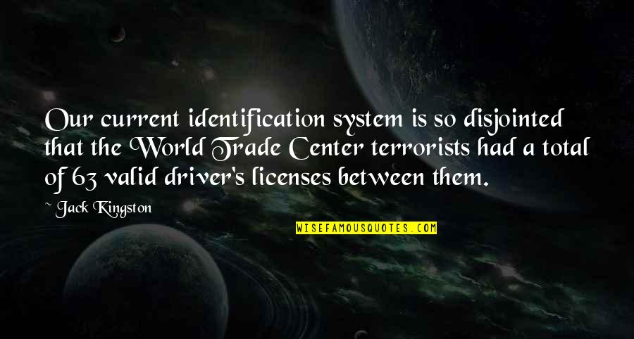 Jack Kingston Quotes By Jack Kingston: Our current identification system is so disjointed that