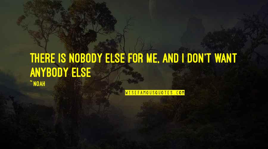 Jack Klompus Quotes By Noah: There is nobody else for me, and I