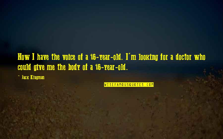 Jack Klugman Quotes By Jack Klugman: Now I have the voice of a 16-year-old.