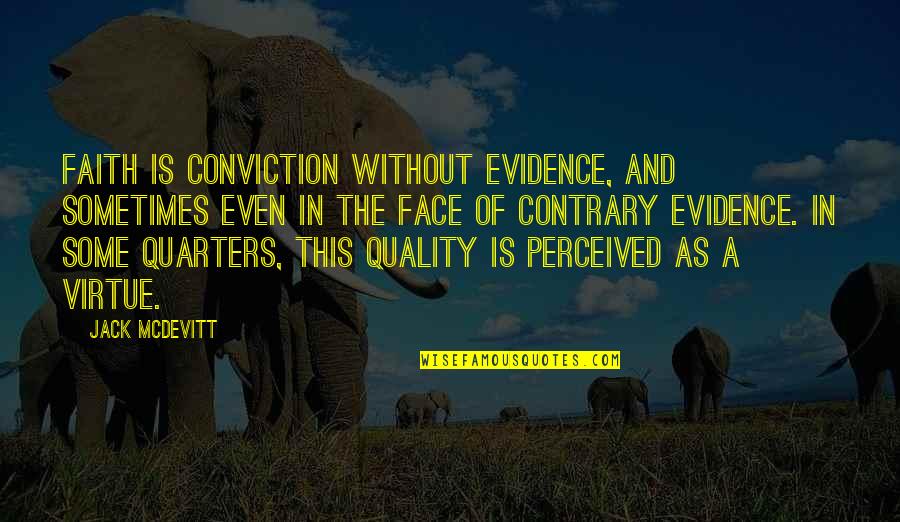 Jack Mcdevitt Quotes By Jack McDevitt: Faith is conviction without evidence, and sometimes even