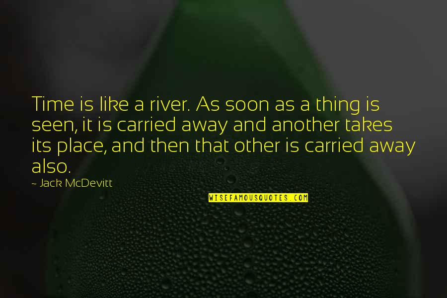 Jack Mcdevitt Quotes By Jack McDevitt: Time is like a river. As soon as