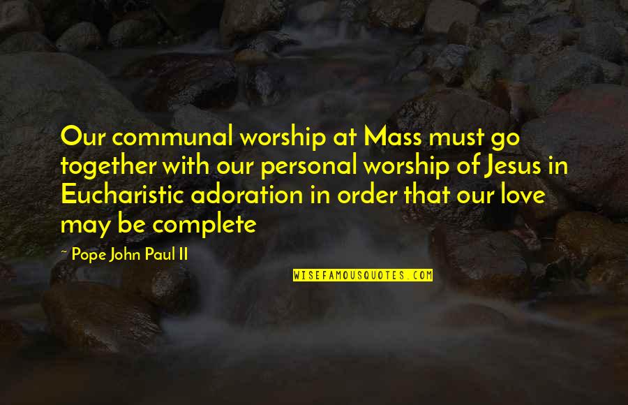 Jack Micheline Quotes By Pope John Paul II: Our communal worship at Mass must go together