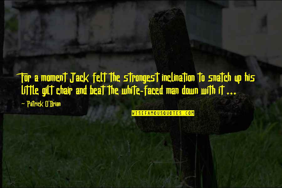 Jack O Quotes By Patrick O'Brian: For a moment Jack felt the strongest inclination