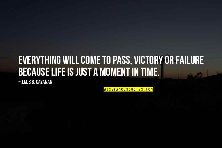 Jack Of All Trades Master Of None Full Quotes By J.M.S.B. Cayanan: Everything will come to pass, victory or failure