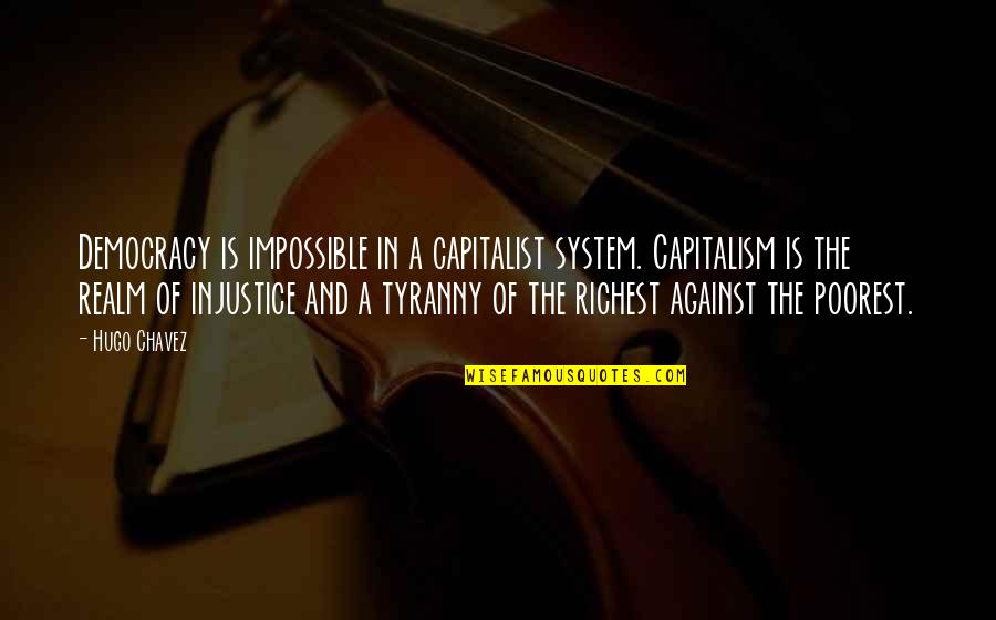 Jackall Lures Quotes By Hugo Chavez: Democracy is impossible in a capitalist system. Capitalism