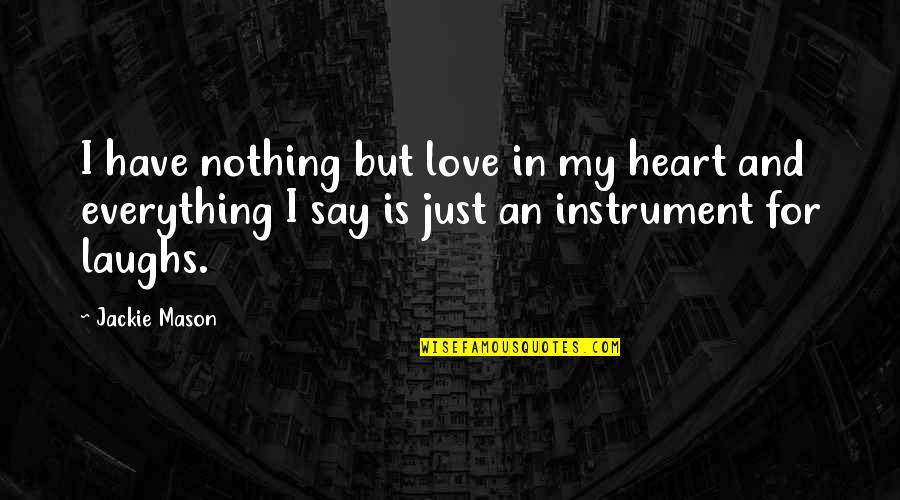 Jackie V Quotes By Jackie Mason: I have nothing but love in my heart