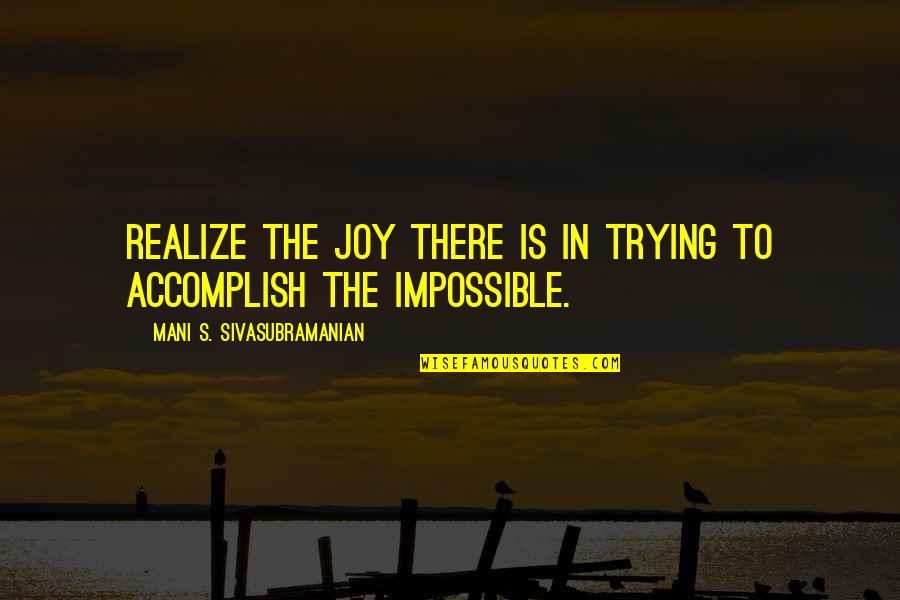 Jackpot Day Quotes By Mani S. Sivasubramanian: Realize the joy there is in trying to