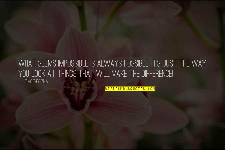 Jackson Pearce Quotes By Timothy Pina: What seems impossible is always possible. It's just