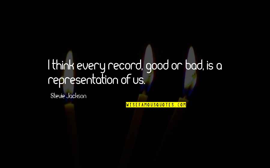 Jackson Quotes By Stevie Jackson: I think every record, good or bad, is