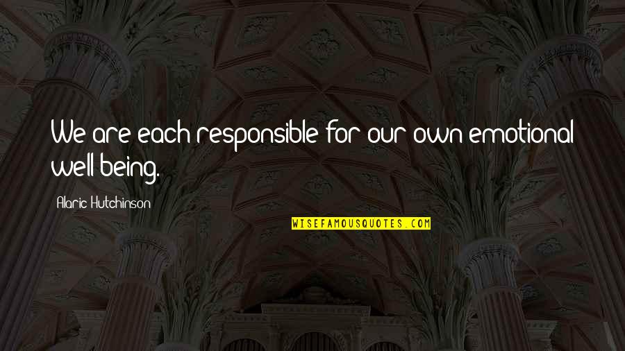 Jacky Mao Quotes By Alaric Hutchinson: We are each responsible for our own emotional