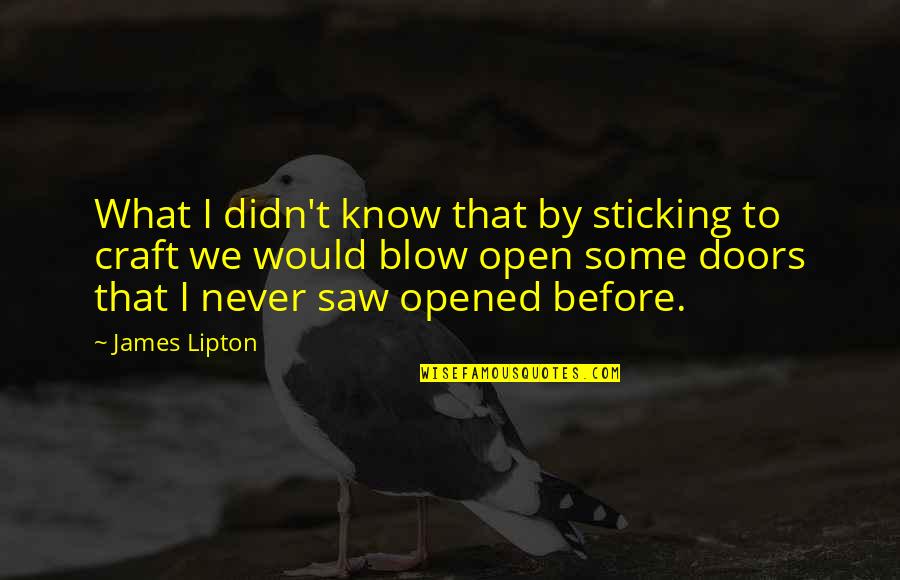 Jacomino Shirts Quotes By James Lipton: What I didn't know that by sticking to