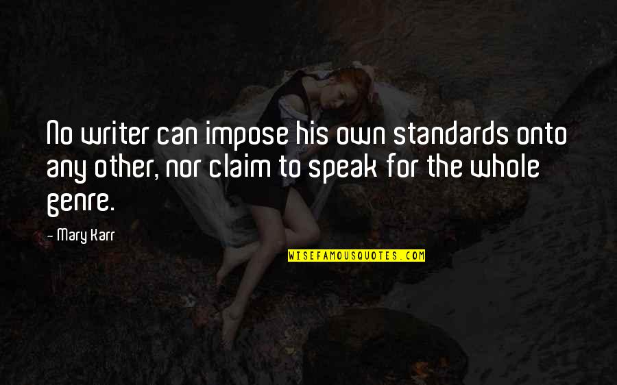 Jacque Louis David Quotes By Mary Karr: No writer can impose his own standards onto