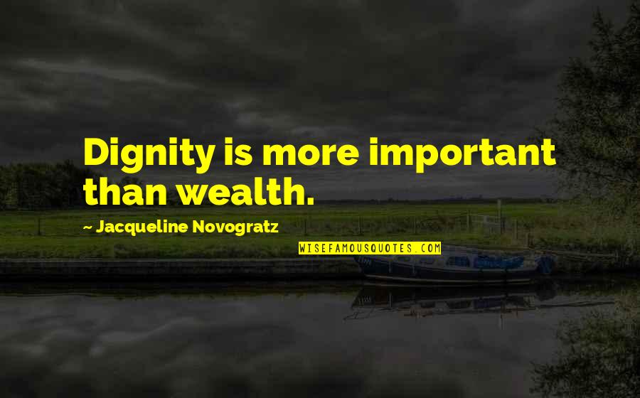 Jacqueline Quotes By Jacqueline Novogratz: Dignity is more important than wealth.