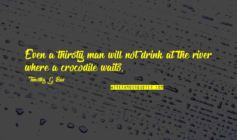 Jade Fire Gold Quotes By Timothy G. Bax: Even a thirsty man will not drink at