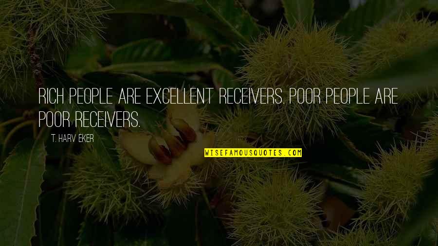 Jadensgiftshop Quotes By T. Harv Eker: Rich people are excellent receivers. Poor people are