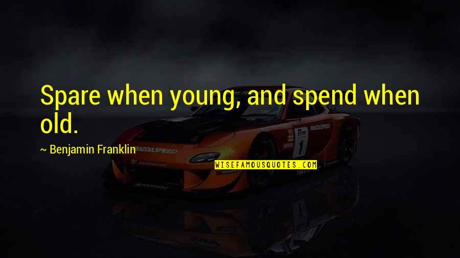 Jadoo Quotes By Benjamin Franklin: Spare when young, and spend when old.