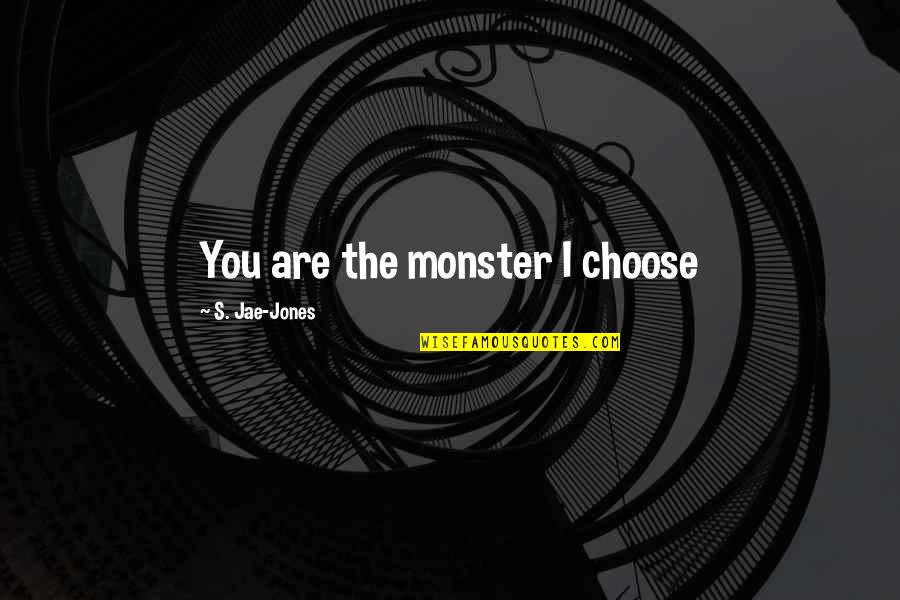 Jae's Quotes By S. Jae-Jones: You are the monster I choose