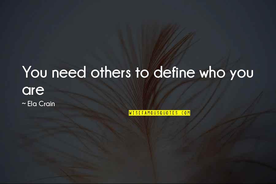 Jagemann Quotes By Ela Crain: You need others to define who you are