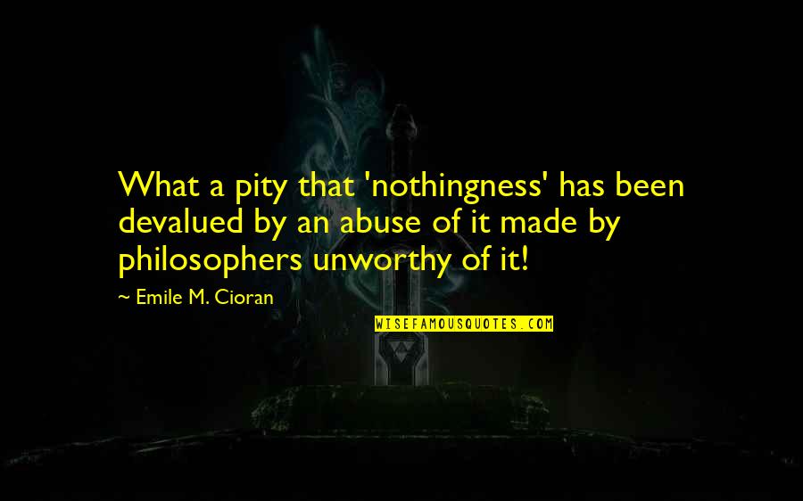 Jaglan Beta Quotes By Emile M. Cioran: What a pity that 'nothingness' has been devalued