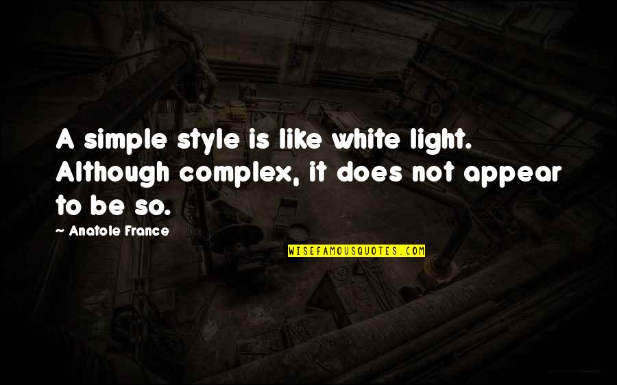 Jago Grahak Jago Quotes By Anatole France: A simple style is like white light. Although