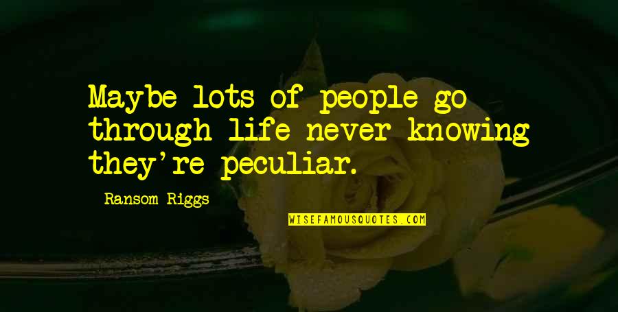 Jagoda Kamczacka Quotes By Ransom Riggs: Maybe lots of people go through life never