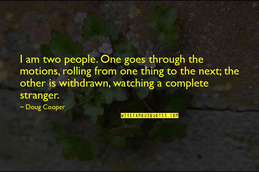 Jagtap Dairy Quotes By Doug Cooper: I am two people. One goes through the